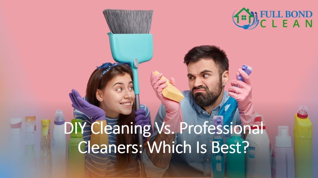 DIY Cleaning Vs. Professional Cleaners: Which Is Best?