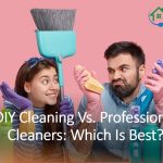 DIY Cleaning Vs. Professional Cleaners: Which Is Best?
