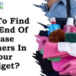 How To Find Best End Of Lease Cleaners In Your Budget