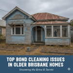 Top Bond Cleaning Issues in Older Brisbane Homes
